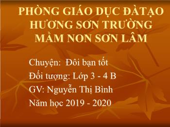 Bài giảng Mầm non Lớp Mầm - Chủ đề: Truyện Đôi bạn tốt - Năm học 2019-2020 - Nguyễn Thị Bình