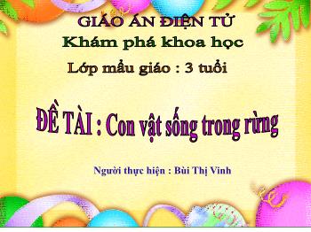 Bài giảng Mầm non Lớp Mầm - Đề tài: Con vật sống trong rừng - Bùi Thị Vinh