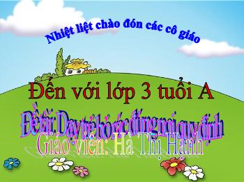 Bài giảng Mầm non Lớp Mầm - Đề tài: Dạy trẻ bỏ rác đúng nơi quy định - Hà Thị Hạnh