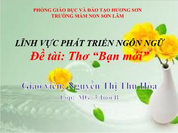 Bài giảng Mầm non Lớp Mầm - Đề tài: Thơ Bạn mới - Nguyễn Thị Thu Hòa