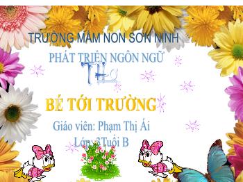 Bài giảng Mầm non Lớp Mầm - Đề tài: Thơ Bé tới trường - Phạm Thị Ái