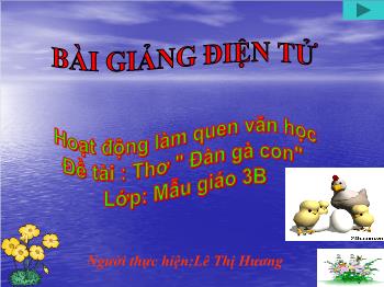 Bài giảng Mầm non Lớp Mầm - Đề tài: Thơ Đàn gà con - Lê Thị Hương