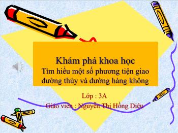 Bài giảng Mầm non Lớp Mầm - Đề tài: Tìm hiểu một số phương tiện giao đường thủy và đường hàng không - Nguyễn Thị Hồng Diệu