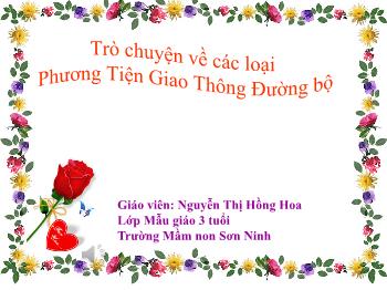 Bài giảng Mầm non Lớp Mầm - Đề tài: Trò chuyện về các loại Phương Tiện Giao Thông Đường bộ - Nguyễn Thị Hồng Hoa