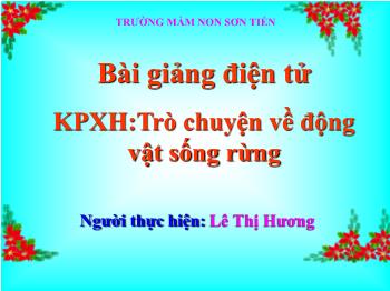 Bài giảng Mầm non Lớp Mầm - Đề tài: Trò chuyện về động vật sống rừng - Lê Thị Hương