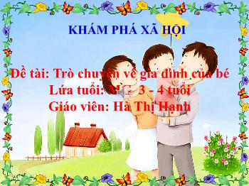 Bài giảng Mầm non Lớp Mầm - Đề tài: Trò chuyện về gia đình của bé - Hà Thị Hạnh