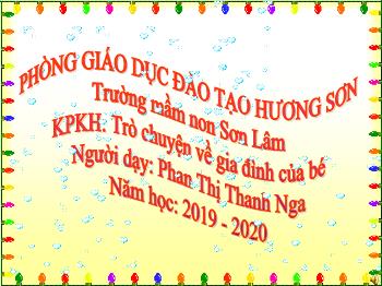 Bài giảng Mầm non Lớp Mầm - Đề tài: Trò chuyện về gia đình của bé - Năm học 2019-2020 - Phan Thị Thanh Nga