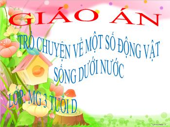 Bài giảng Mầm non Lớp Mầm - Đề tài: Trò chuyện về một số động vật sống dưới nước