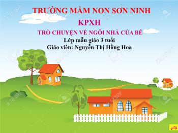 Bài giảng Mầm non Lớp Mầm - Đề tài: Trò chuyện về ngôi nhà của bé - Nguyễn Thị Hồng Quyên