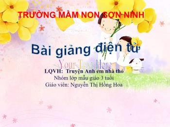 Bài giảng Mầm non Lớp Mầm - Đề tài: Truyện Anh em nhà thỏ - Nguyễn Thị Hồng Hoa