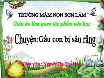 Bài giảng Mầm non Lớp Mầm - Đề tài: Truyện Gấu con bị sâu răng - NguyễnThị Thu Hòa