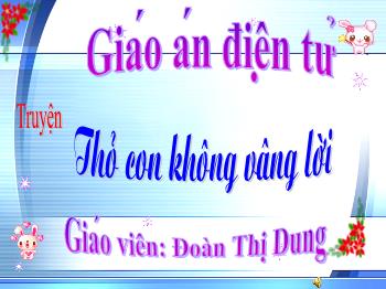 Bài giảng Mầm non Lớp Mầm - Đề tài: Truyện Thỏ con không vâng lời - Đoàn Thị Dung