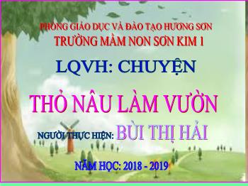 Bài giảng Mầm non Lớp Mầm - Đề tài: Truyện Thỏ nâu làm vườn - Năm học 2018-2019 - Bùi Thị Hải