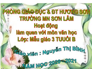 Bài giảng Mầm non Lớp Mầm - Hoạt động: Làm quen với môn văn học - Năm học 2020-2021 - Nguyễn Thị Bình