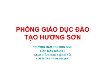 Bài giảng Mầm non Lớp Mầm - Làm quen văn học: Thơ Màu của quả - Phạm Thị Kim Yến