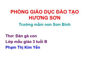 Bài giảng Mầm non Lớp Mầm - Thơ: Đàn gà con - Phạm Thị Kim Yến