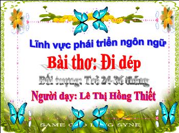 Bài giảng Mầm non Lớp Nhà trẻ - Bài thơ: Đi dép - Lê Thị Hồng Thiết