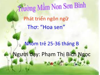 Bài giảng Mầm non Lớp Nhà Trẻ - Bài thơ: Hoa sen - Phạm Thị Bích Ngọc