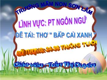 Bài giảng Mầm non Lớp Nhà trẻ - Đề tài: Thơ Bắp cải xanh - Trần Thị Duyên