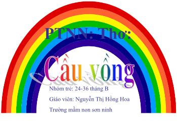 Bài giảng Mầm non Lớp Nhà trẻ - Đề tài: Thơ Cầu vồng - Nguyễn Thị Hồng Hoa