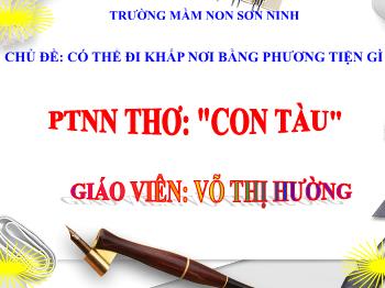 Bài giảng Mầm non Lớp Nhà trẻ - Đề tài: Thơ Con tàu - Võ Thị Hường