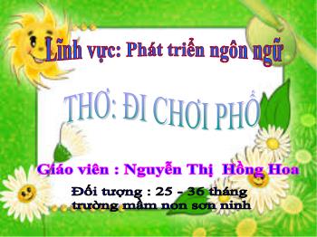 Bài giảng Mầm non Lớp Nhà trẻ - Đề tài: Thơ Đi chơi phố - Nguyễn Thị Hồng Hoa