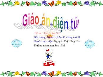 Bài giảng Mầm non Lớp Nhà trẻ - Đề tài: Thơ Hoa nở - Nguyễn Thị Hồng Hoa