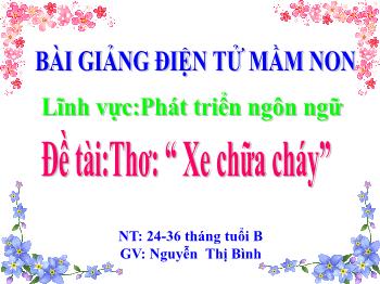 Bài giảng Mầm non Lớp Nhà trẻ - Đề tài: Thơ Xe chữa cháy - Nguyễn Thị Bình