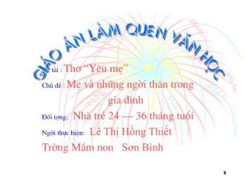 Bài giảng Mầm non Lớp Nhà trẻ - Đề tài : Thơ Yêu mẹ. Chủ đề: Mẹ và những người thân trong gia đình - Lê Thị Hồng Thiết