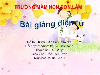 Bài giảng Mầm non Lớp Nhà trẻ - Đề tài: Truyện Anh em nhà thỏ - Năm học 2018-2019 - Trần Thị Duyên