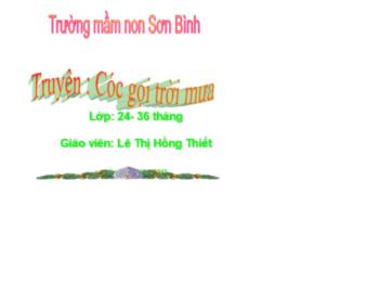 Bài giảng Mầm non Lớp Nhà trẻ - Đề tài: Truyện Cóc gọi trời mưa - Lê Thị Hồng Thiết