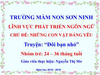 Bài giảng Mầm non Lớp Nhà trẻ - Đề tài: Truyện Đôi bạn nhỏ - Năm học 2018-2019 - Nguyễn Thị Mơ