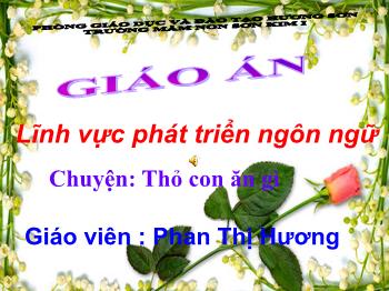 Bài giảng Mầm non Lớp Nhà trẻ - Đề tài: Truyện Thỏ con ăn gì - Phan Thị Hương