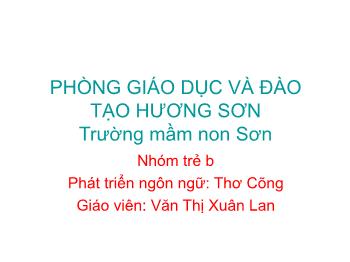 Bài giảng Mầm non Lớp Nhà trẻ - Phát triển ngôn ngữ: Thơ Cõng - Văn Thị Xuân Lan