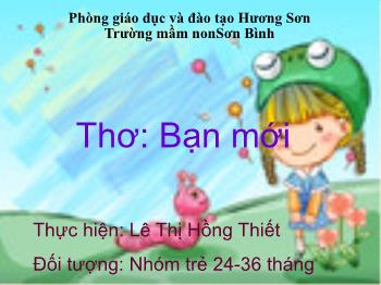 Bài giảng Mầm non Lớp Nhà trẻ - Thơ: Bạn mới - Lê Thị Hồng Thiết