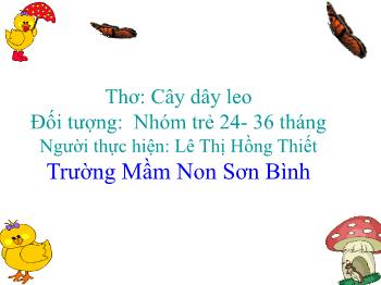 Bài giảng Mầm non Lớp Nhà trẻ - Thơ: Cây Dây leo - Lê Thị Hồng Thiết