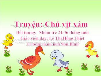 Bài giảng Mầm non Lớp Nhà trẻ - Truyện: Chú vịt xám - Lê Thị Hồng Thiết