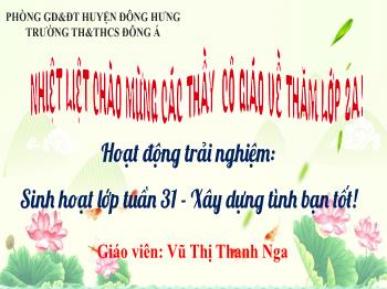 Bài giảng Hoạt động trải nghiệm Lớp 2 - Tuần 31 - Xây dựng tình bạn tốt - Vũ Thị Thanh Nga