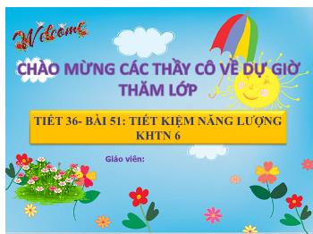 Bài giảng Khoa học tự nhiên Lớp 6 Sách Kết nối tri thức - Tiết 36, Bài 51: Tiết kiệm năng lượng