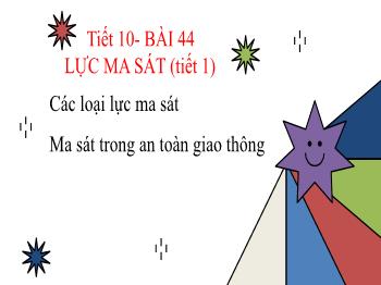 Bài giảng Khoa học tự nhiên Lớp 6 Sách Kết nối tri thức - Tiết 10, Bài 44: Lực ma sát (Tiết 1)