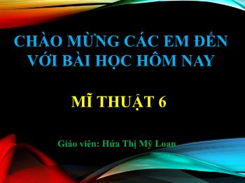 Bài giảng Mĩ thuật Lớp 6 - Chủ đề 3: Nhà thiết kế tài ba - Bài 13: Thiết kế tạo dáng ô tô (Tiết 1) - Hứa Thị Mỹ Loan