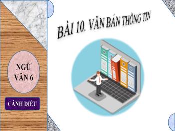 Bài giảng Ngữ văn Lớp 6 Sách Cánh diều - Bài 10: Văn bản thông tin