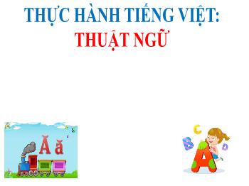 Bài giảng Ngữ văn Lớp 7 - Thực hành tiếng việt: Thuật ngữ