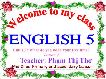 Bài giảng Tiếng Anh Lớp 5 - Unit 13 : What do you do in your free time? - Lesson 2 - Phạm Thị Thơ