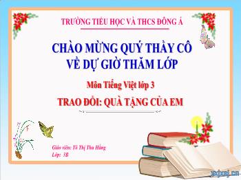 Bài giảng Tiếng Việt Lớp 3 - Trao đổi: Quà tặng của em - Năm học 2022-2023 - Tô Thị Thu Hằng