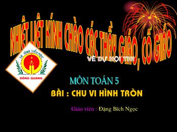 Bài giảng Toán Lớp 5 - Chu vi hình tròn - Đặng Bích Ngọc