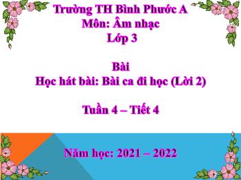 Bài giảng Âm nhạc Lớp 3 - Tuần 4, Tiết 4, Học hát bài: Bài ca đi học (Lời 2) - Năm học 2021-2022 - Trần Văn Diện