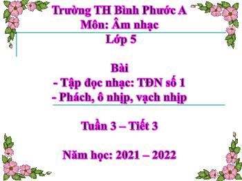 Bài giảng Âm nhạc Lớp 5 - Tuần 3, Tiết 3, Tập đọc nhạc: TĐN số 1; Phách, ô nhịp, vạch nhịp - Năm học 2021-2022 - Trần Văn Diện