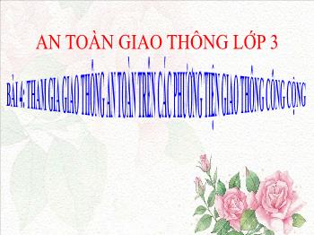 Bài giảng An toàn giao thông Lớp 3 - Bài 4: Tham gia giao thông an toàn trên các phương tiện giao thông công cộng