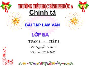 Bài giảng Chính tả Lớp 3 - Tuần 4, Nghe – viết: Bài tập làm văn - Năm học 2021-2022 - Nguyễn Văn Sĩ